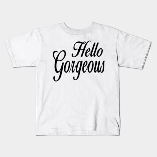 Hello gorgeous Kids T-Shirt